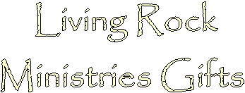 Living Rock
Ministries Gifts 